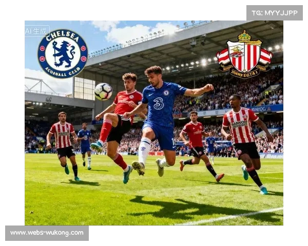 桑德兰客场逆袭切尔西，黑马崛起跃居积分榜第二